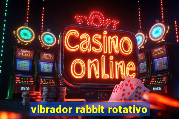 vibrador rabbit rotativo